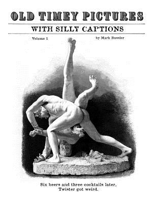 Old Timey Pictures With Silly Captions: Volume 1 by Bussler, Mark