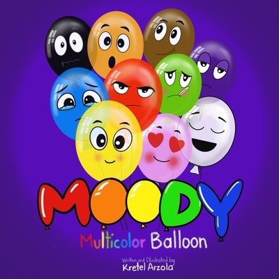 Moody: The Multicolor Balloon by Arzola, Kretel
