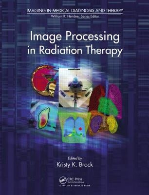 Image Processing in Radiation Therapy by Brock, Kristy K.