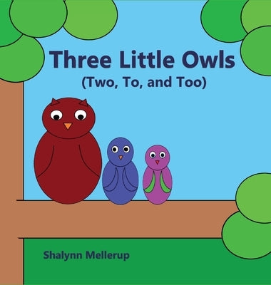 Three Little Owls: (Two, To, and Too) by Mellerup, Shalynn