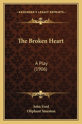 The Broken Heart: A Play (1906) by Ford, John