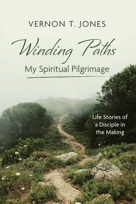 Winding Paths--My Spiritual Pilgrimage: Life Stories of a Disciple in the Making by Jones, Vernon T.