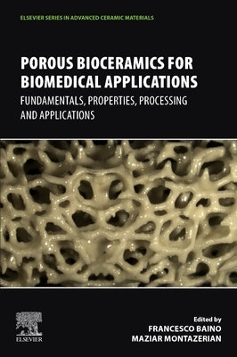 Porous Bioceramics for Biomedical Applications: Fundamentals, Properties, Processing and Applications by Baino, Francesco