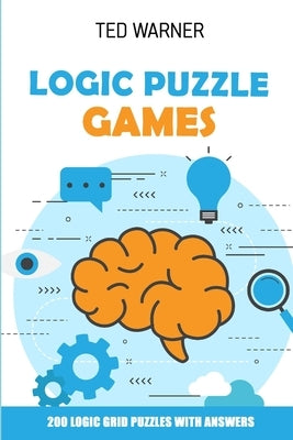 Logic Puzzle Games: 200 Logic Grid Puzzles With Answers by Warner, Ted