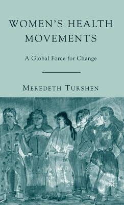 Women's Health Movements: A Global Force for Change by Turshen, M.