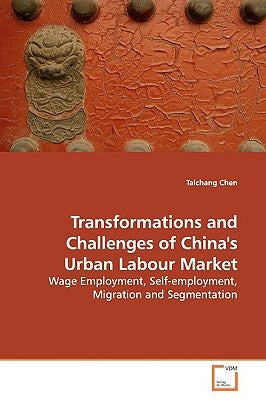 Transformations and Challenges of China's Urban Labour Market by Chen, Taichang