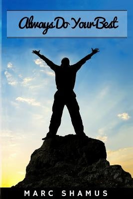 Always Do Your Best: Guide To Be A Top Achiever by Shamus, Marc
