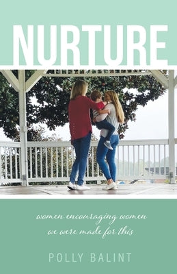 Nurture: Women Encouraging Women, We Were Made For This by Balint, Polly