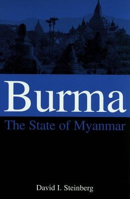 Burma: The State of Myanmar by Steinberg, David I.