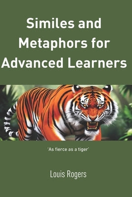 Similes and metaphors for advanced learners by Rogers, Louis