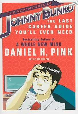The Adventures of Johnny Bunko: The Last Career Guide You'll Ever Need by Pink, Daniel H.