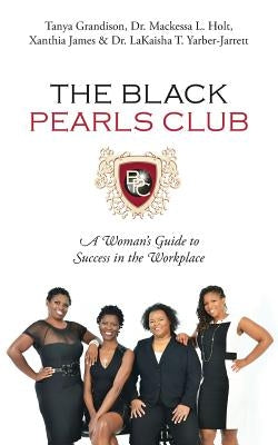 The Black Pearls Club: A Woman's Guide To Success In The Workplace by Grandison, Tanya