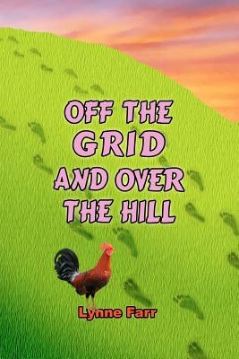 Off The Grid And Over The Hill by Farr, Lynne
