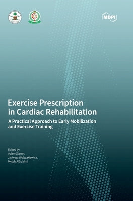 Exercise Prescription in Cardiac Rehabilitation: A Practical Approach to Early Mobilization and Exercise Training by Staron, Adam