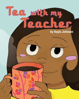 Tea with My Teacher by Johnson, Kayla