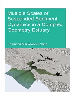 Multiple Scales of Suspended Sediment Dynamics in a Complex Geometry Estuary by Achete, Fernanda