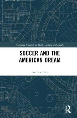 Soccer and the American Dream by Lawrence, Ian