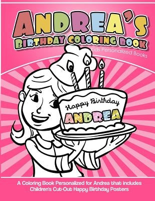 Andrea's Birthday Coloring Book Kids Personalized Books: A Coloring Book Personalized for Andrea that includes Children's Cut Out Happy Birthday Poste by Garcia, Elise
