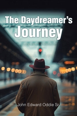 The Daydreamer's Journey by Oddie, John Edward, Sr.