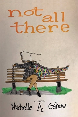 Not All There by Gabow, Michelle a.