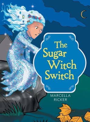 The Sugar Witch Switch by Ricker, Marcella