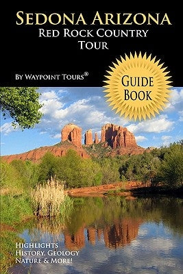 Sedona Arizona Red Rock Country Tour Guide Book: Your personal tour guide for Sedona travel adventure! by Tours, Waypoint