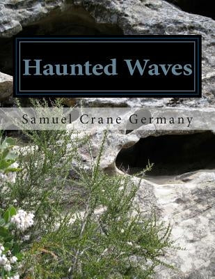 Haunted Waves: A SEQUEL TO: "The Chill of Marvin Hellvine's Tombstone" by Germany, Samuel Crane