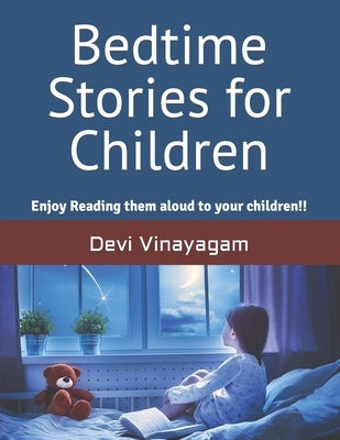 Bedtime Stories for Children: Enjoy Reading them aloud to your children!! by Vinayagam, Devi