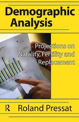 Demographic Analysis: Projections on Natality, Fertility and Replacement by Pressat, Roland
