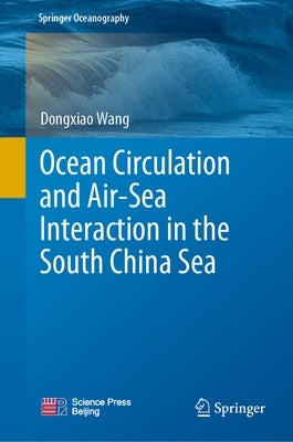 Ocean Circulation and Air-Sea Interaction in the South China Sea by Wang, Dongxiao