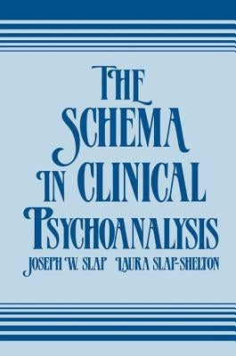 The Schema in Clinical Psychoanalysis by Slap, Joseph W.