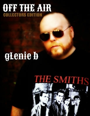 Off the Air: Collector's Edition by B, Glenie