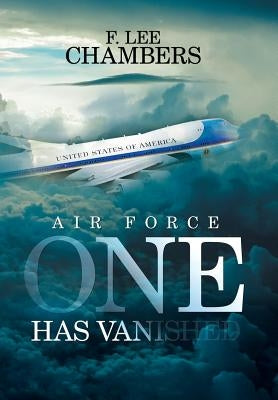 Air Force One Has Vanished by Chambers, F. Lee