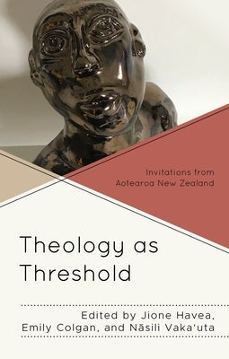 Theology as Threshold: Invitations from Aotearoa New Zealand by Havea, Jione