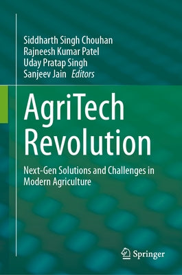 Agritech Revolution: Next-Gen Solutions and Challenges in Modern Agriculture by Chouhan, Siddharth Singh