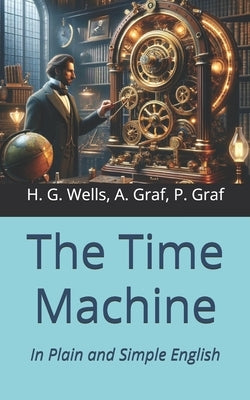 The Time Machine: In Plain and Simple English by Graf, Andr?