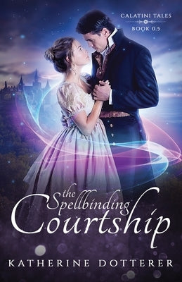 The Spellbinding Courtship by Dotterer, Katherine
