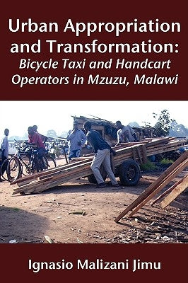 Urban Appropriation and Transformation: Bicycle Taxi and Handcart Operators by Jimu, Ignasio Malizani