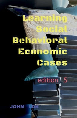 Learning Social Behavioral Economic Cases, edition 5 by Lok, John