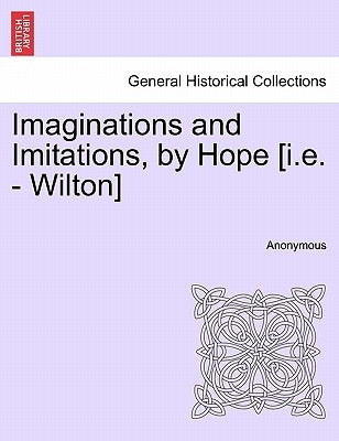 Imaginations and Imitations, by Hope [I.E. - Wilton] by Anonymous