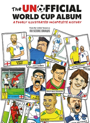 The Unofficial World Cup Album: A Poorly Illustrated Incomplete History by No Score Draws