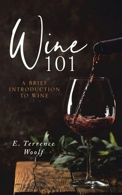 Wine 101 by Woolf J. D., E. Terrence