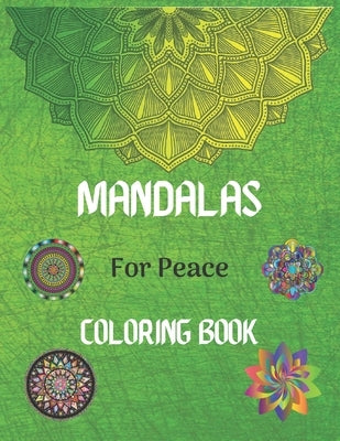Mandalas For Peace Coloring Book: Color to Relax, Create and Stress Relieving, Beautiful Mandala / Mandala Coloring Pages for Peace and Relaxation. by Coloring Book, Mandala