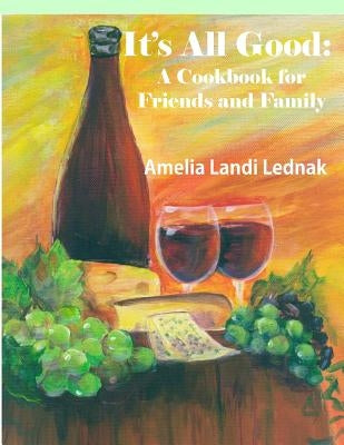 It's All Good: A Cookbook for Friends and Family, Grayscale Edition by Lednak, Amelia Landi