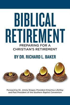 Biblical Retirement: Preparing for a Christian's Retirement by Baker, Richard L.