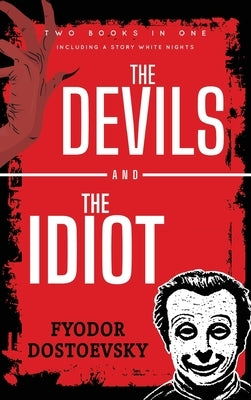 The Devils and The Idiot: Including a story White Nights by Dostoevsky, Fyodor