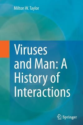Viruses and Man: A History of Interactions by Taylor, Milton W.