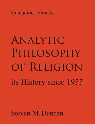 Analytic Philosophy of Religion: Its History Since 1955 by Duncan, Steven