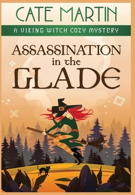 Assassination in the Glade: A Viking Witch Cozy Mystery by Martin, Cate