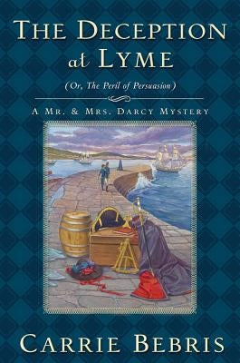 The Deception at Lyme: Or, the Peril of Persuasion by Bebris, Carrie